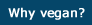 Why vegan?